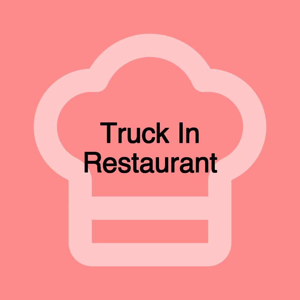 Truck In Restaurant