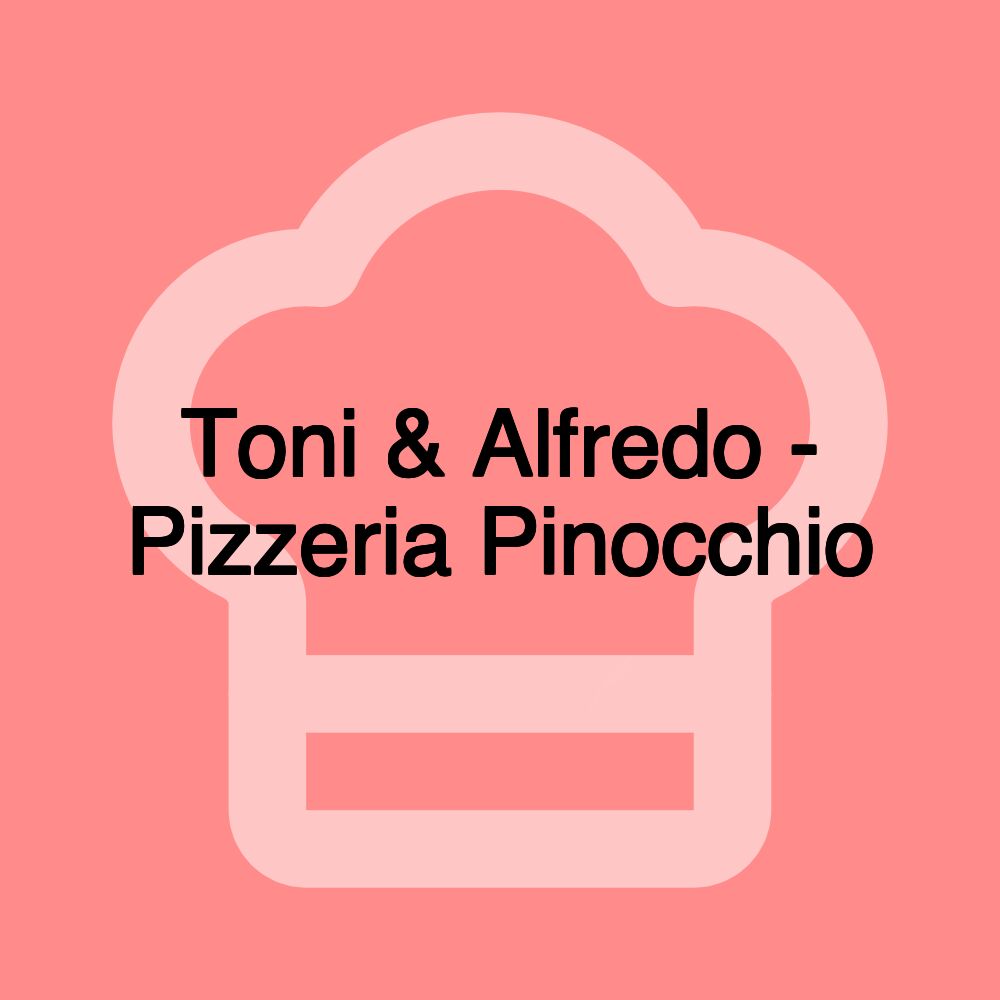 Toni & Alfredo - Pizzeria Pinocchio