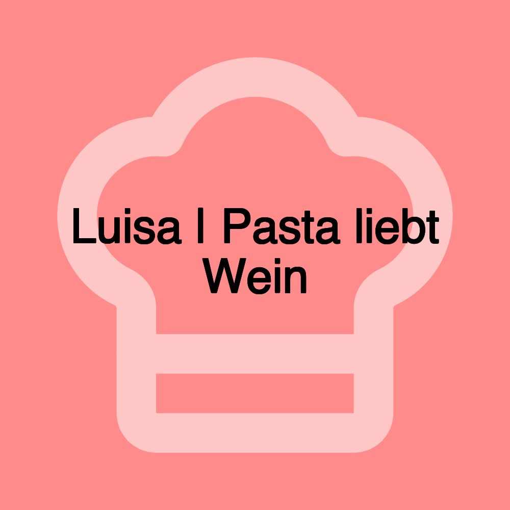 Luisa | Pasta liebt Wein