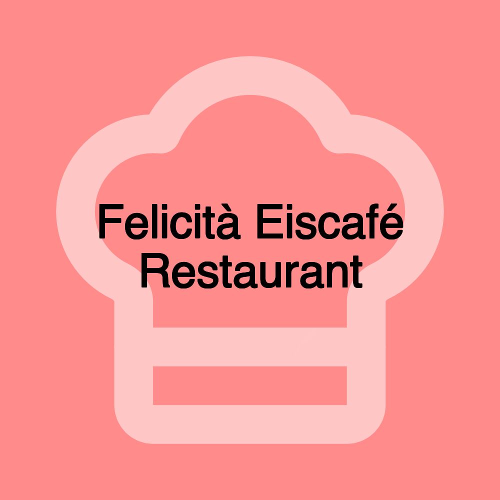 Felicità Eiscafé Restaurant