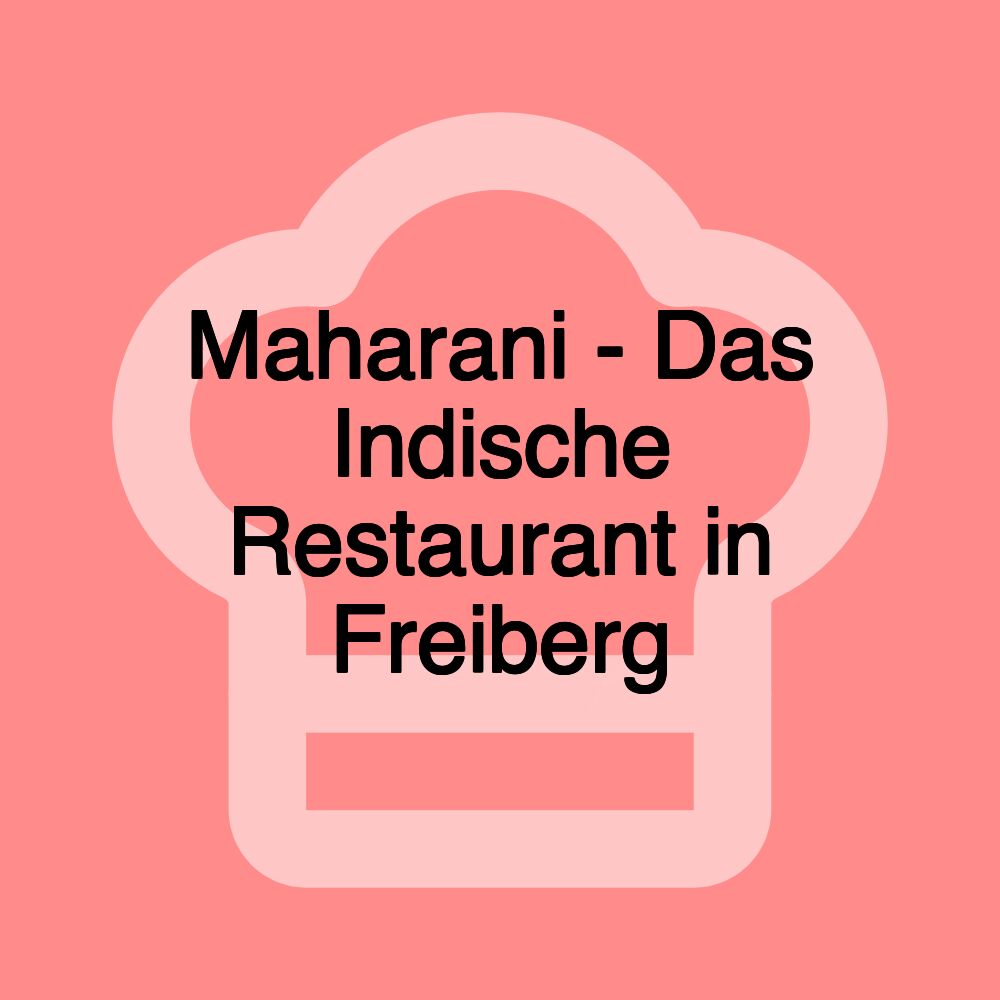 Maharani - Das Indische Restaurant in Freiberg