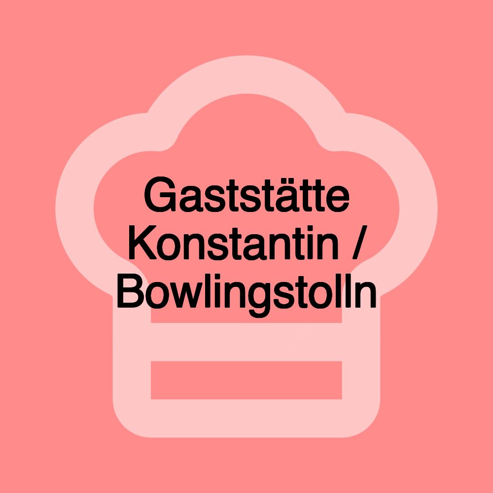 Gaststätte Konstantin / Bowlingstolln