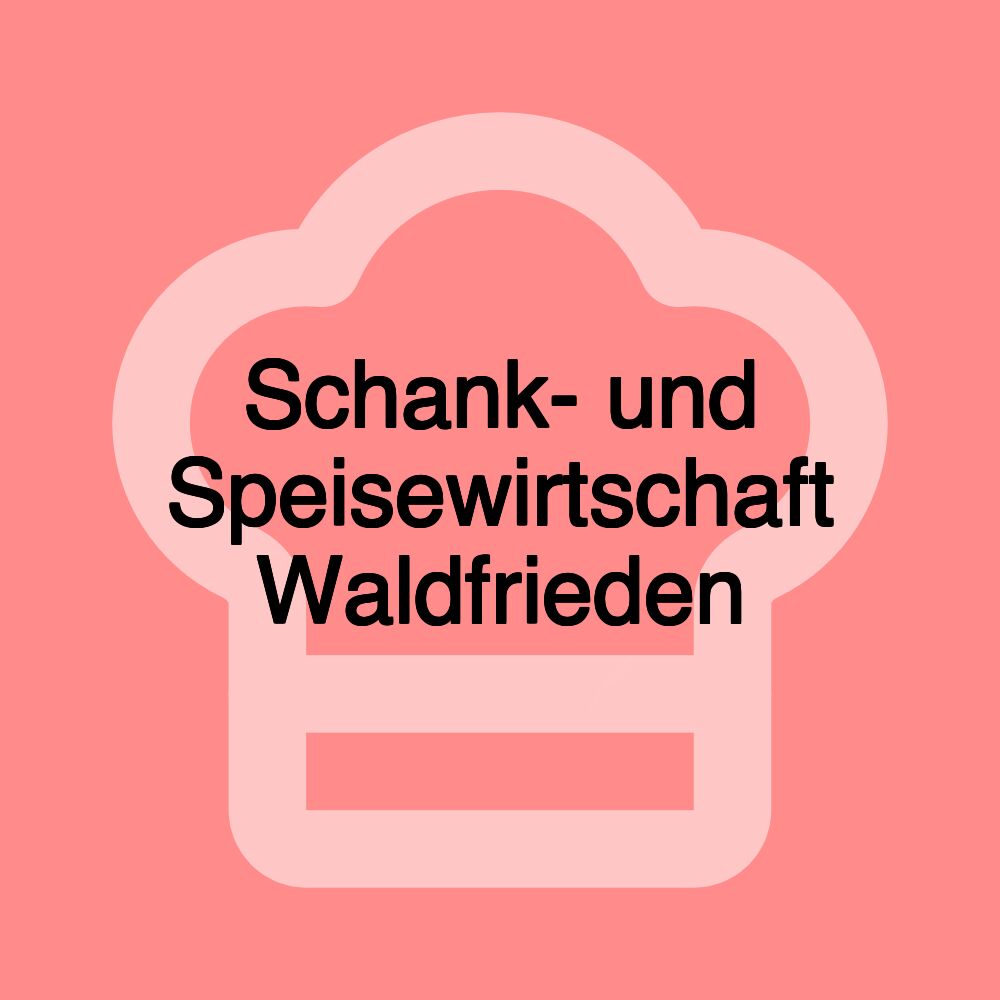 Schank- und Speisewirtschaft Waldfrieden