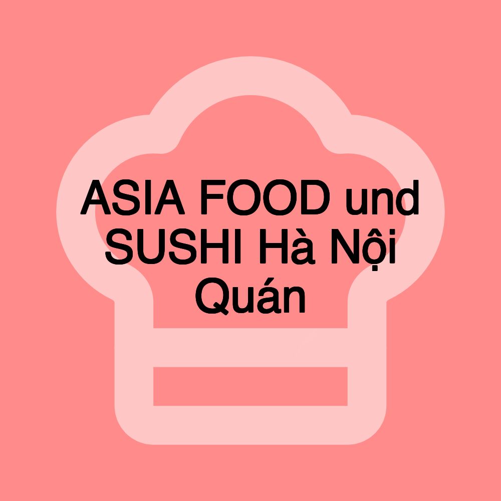 ASIA FOOD und SUSHI Hà Nội Quán