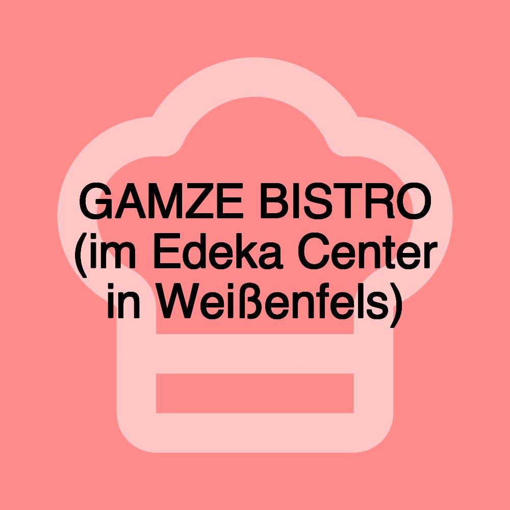 GAMZE BISTRO (im Edeka Center in Weißenfels)