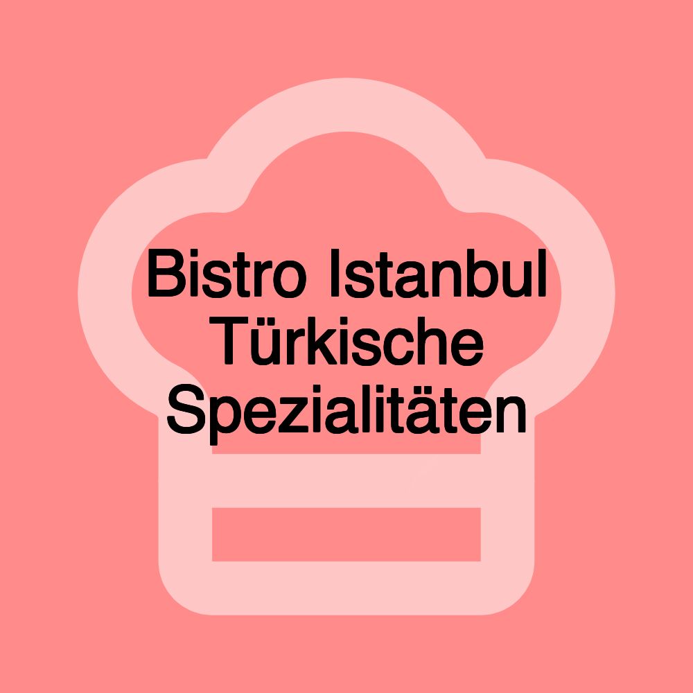 Bistro Istanbul Türkische Spezialitäten