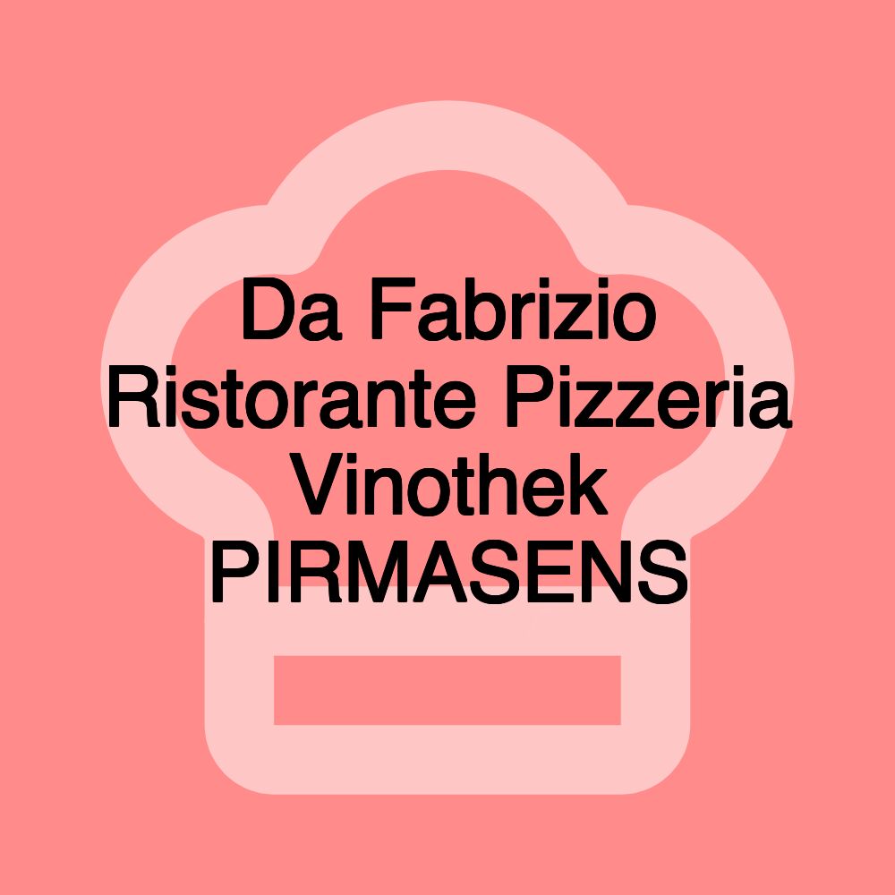 Da Fabrizio Ristorante Pizzeria Vinothek PIRMASENS