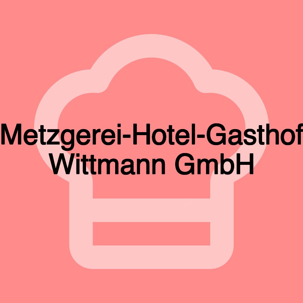 Metzgerei-Hotel-Gasthof Wittmann GmbH