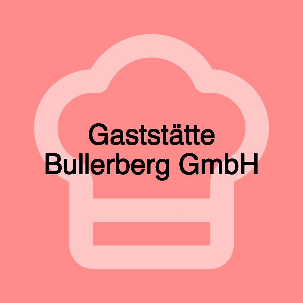 Gaststätte Bullerberg GmbH