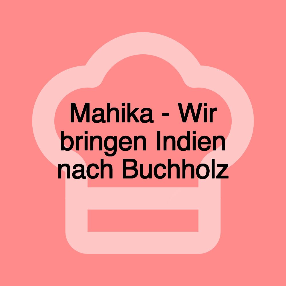 Mahika - Wir bringen Indien nach Buchholz