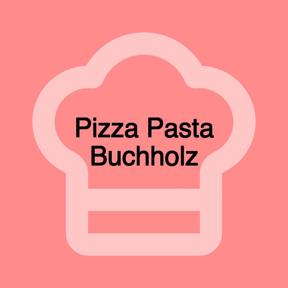 Pizza Pasta Buchholz