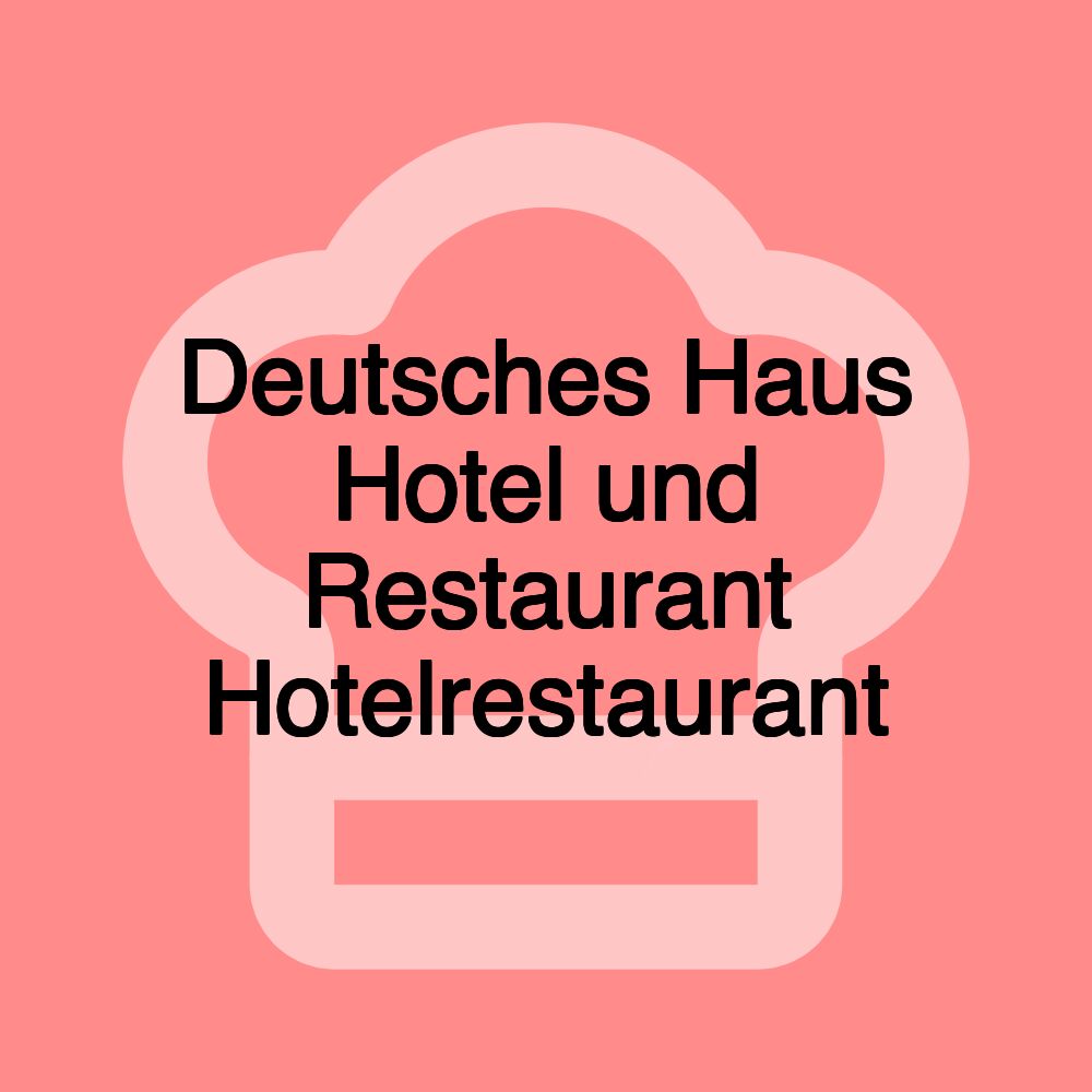 Deutsches Haus Hotel und Restaurant Hotelrestaurant