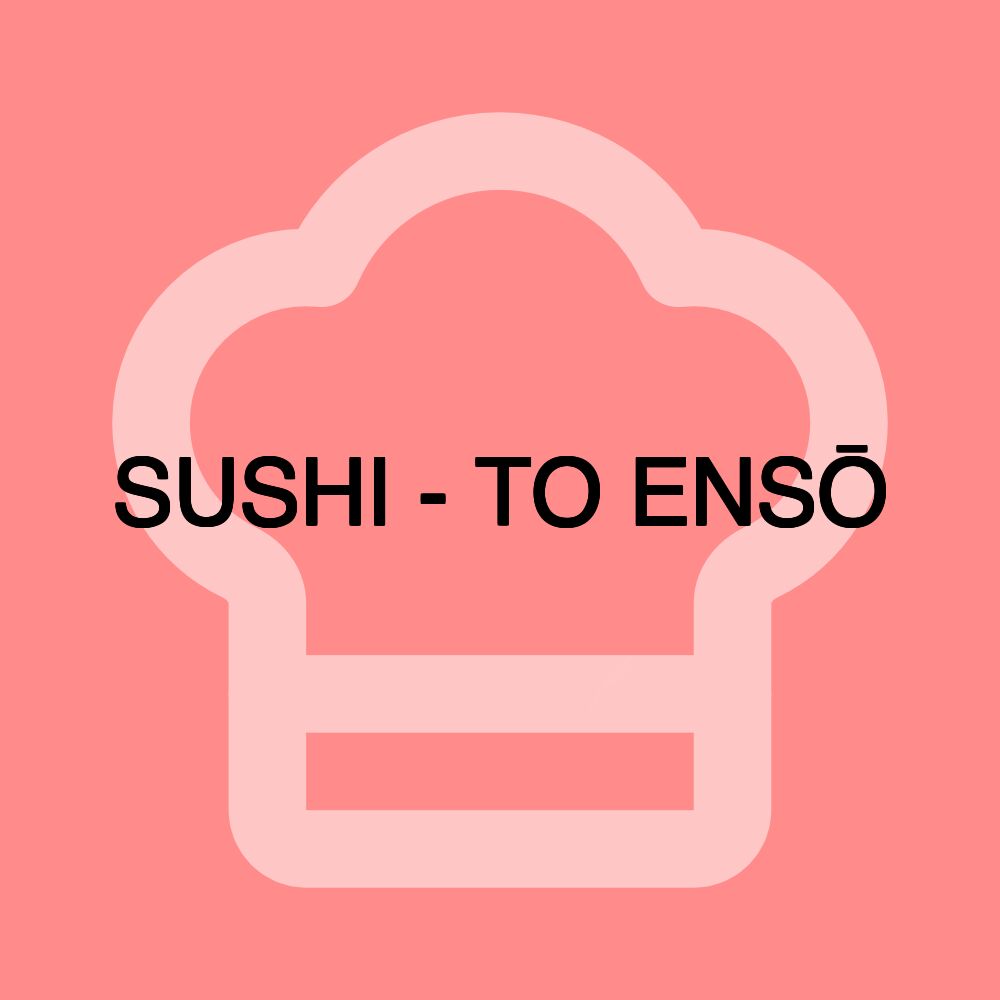 SUSHI - TO ENSŌ