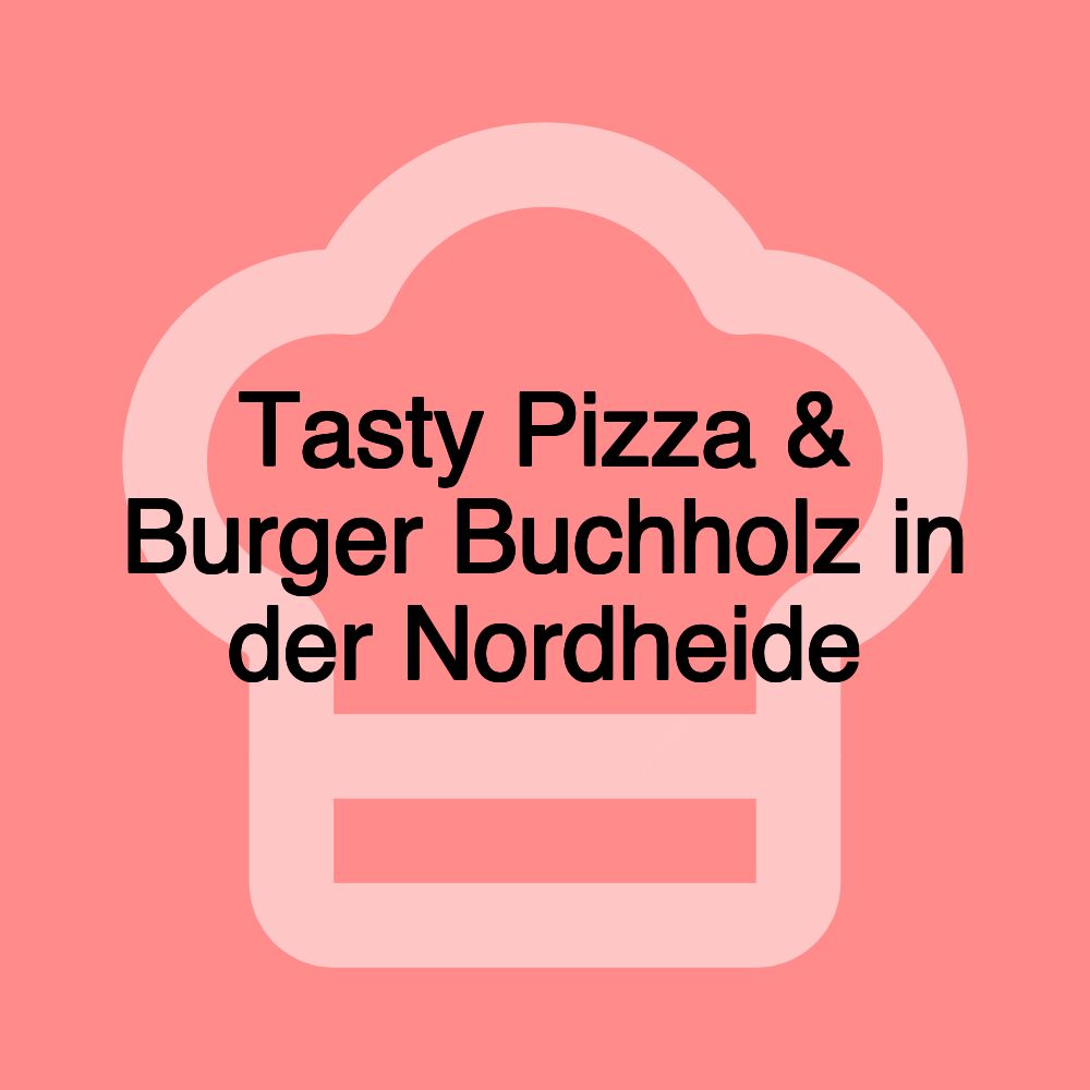 Tasty Pizza & Burger Buchholz in der Nordheide