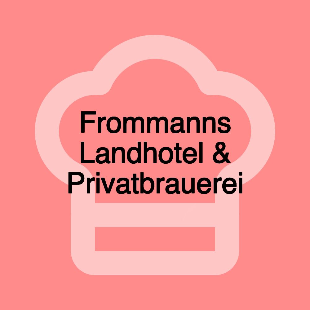 Frommanns Landhotel & Privatbrauerei