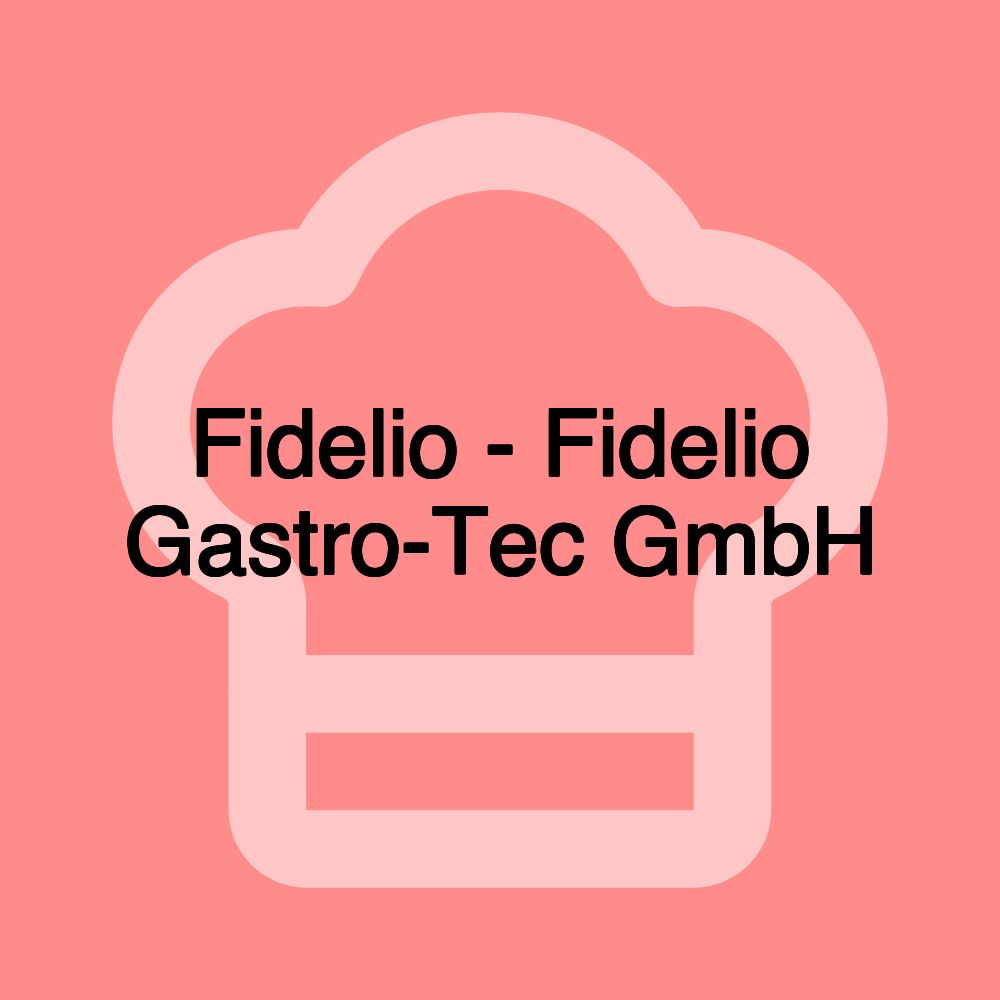 Fidelio - Fidelio Gastro-Tec GmbH