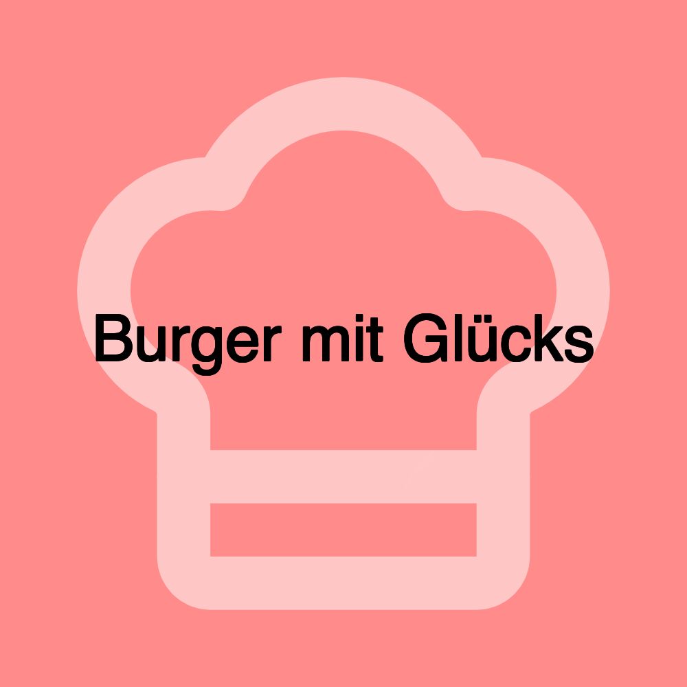 Burger mit Glücks