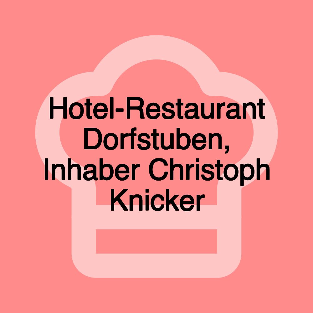 Hotel-Restaurant Dorfstuben, Inhaber Christoph Knicker