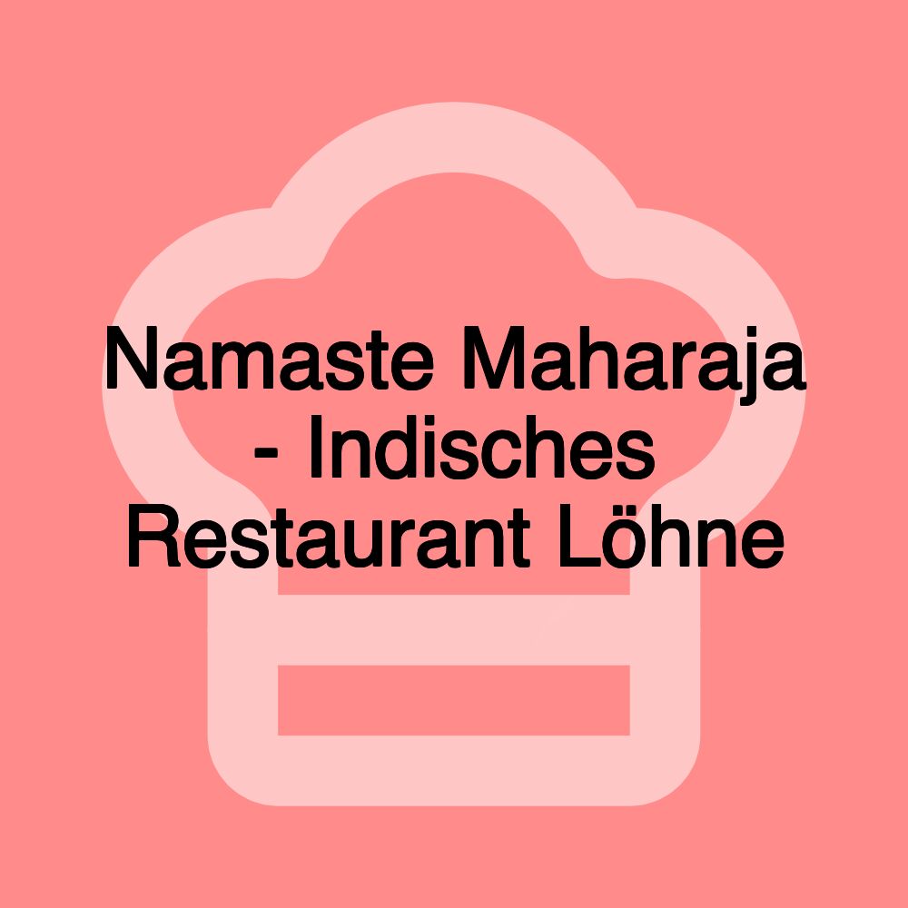 Namaste Maharaja - Indisches Restaurant Löhne