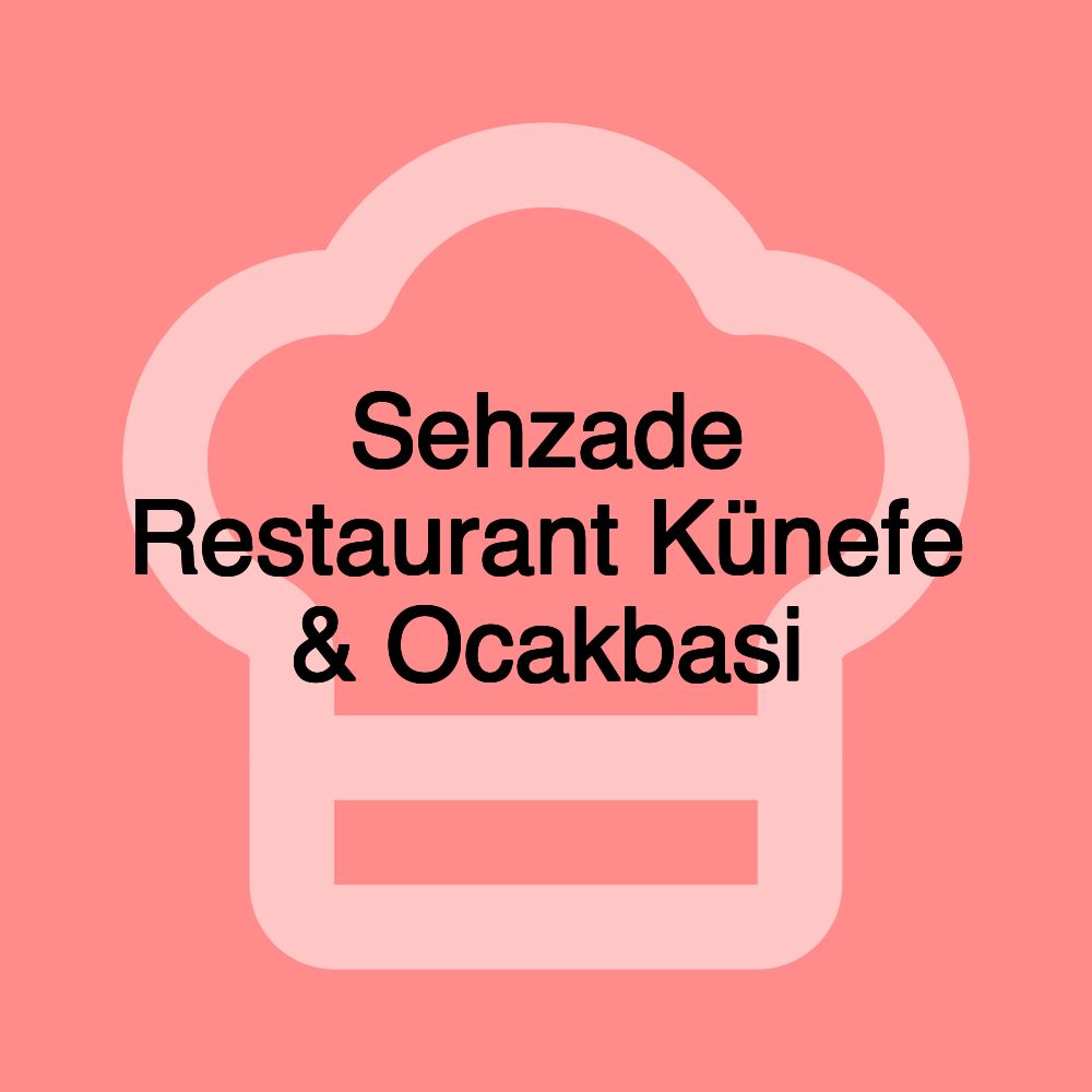 Sehzade Restaurant Künefe & Ocakbasi