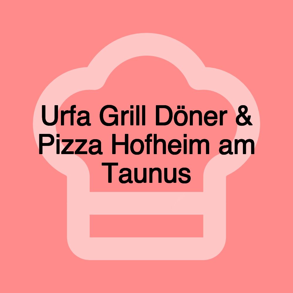 Urfa Grill Döner & Pizza Hofheim am Taunus