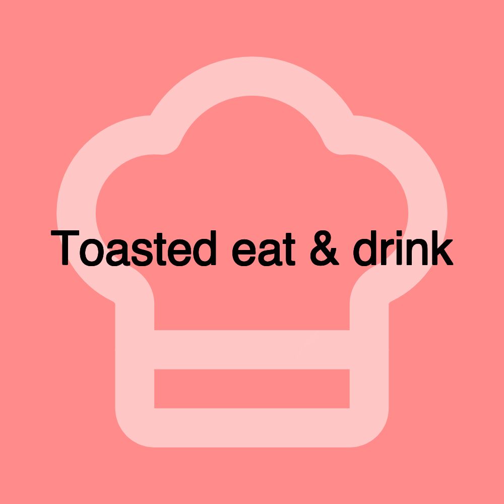 Toasted eat & drink