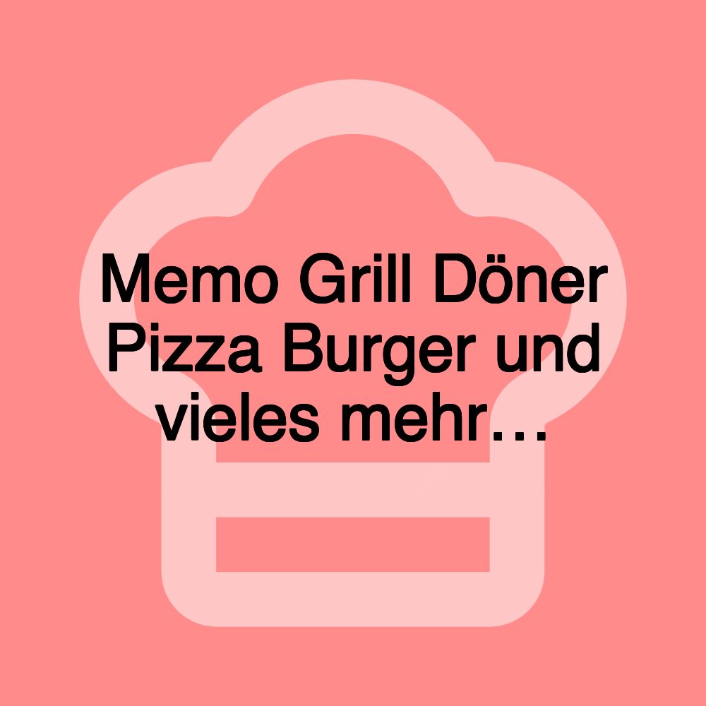 Memo Grill Döner Pizza Burger und vieles mehr…