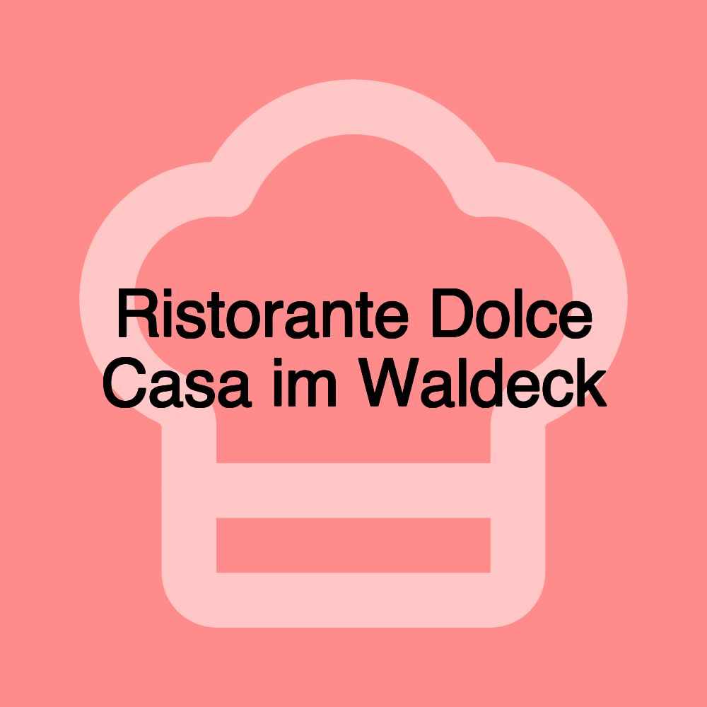 Ristorante Dolce Casa im Waldeck