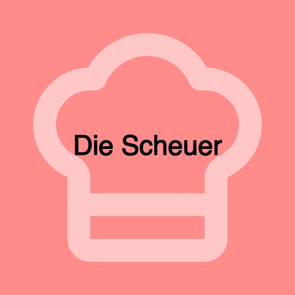 Die Scheuer