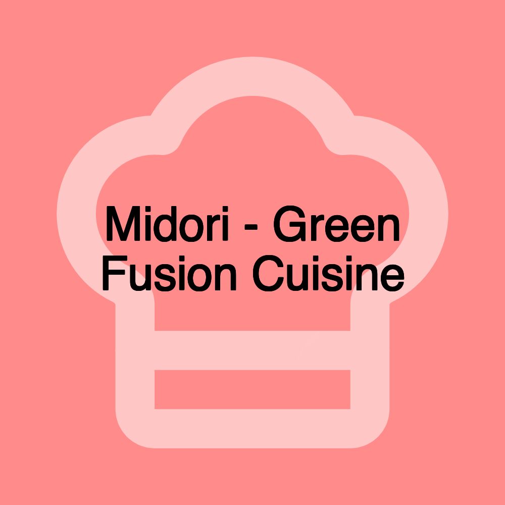 Midori - Green Fusion Cuisine