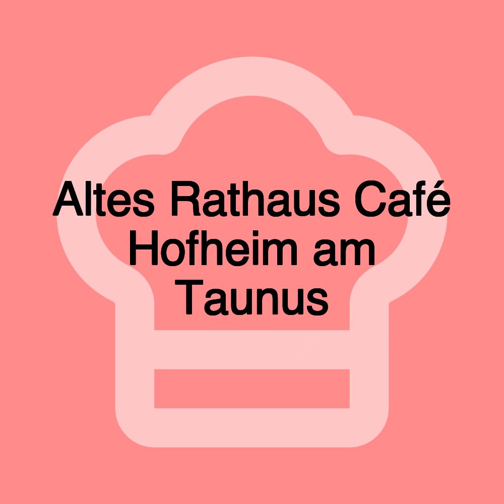 Altes Rathaus Café Hofheim am Taunus