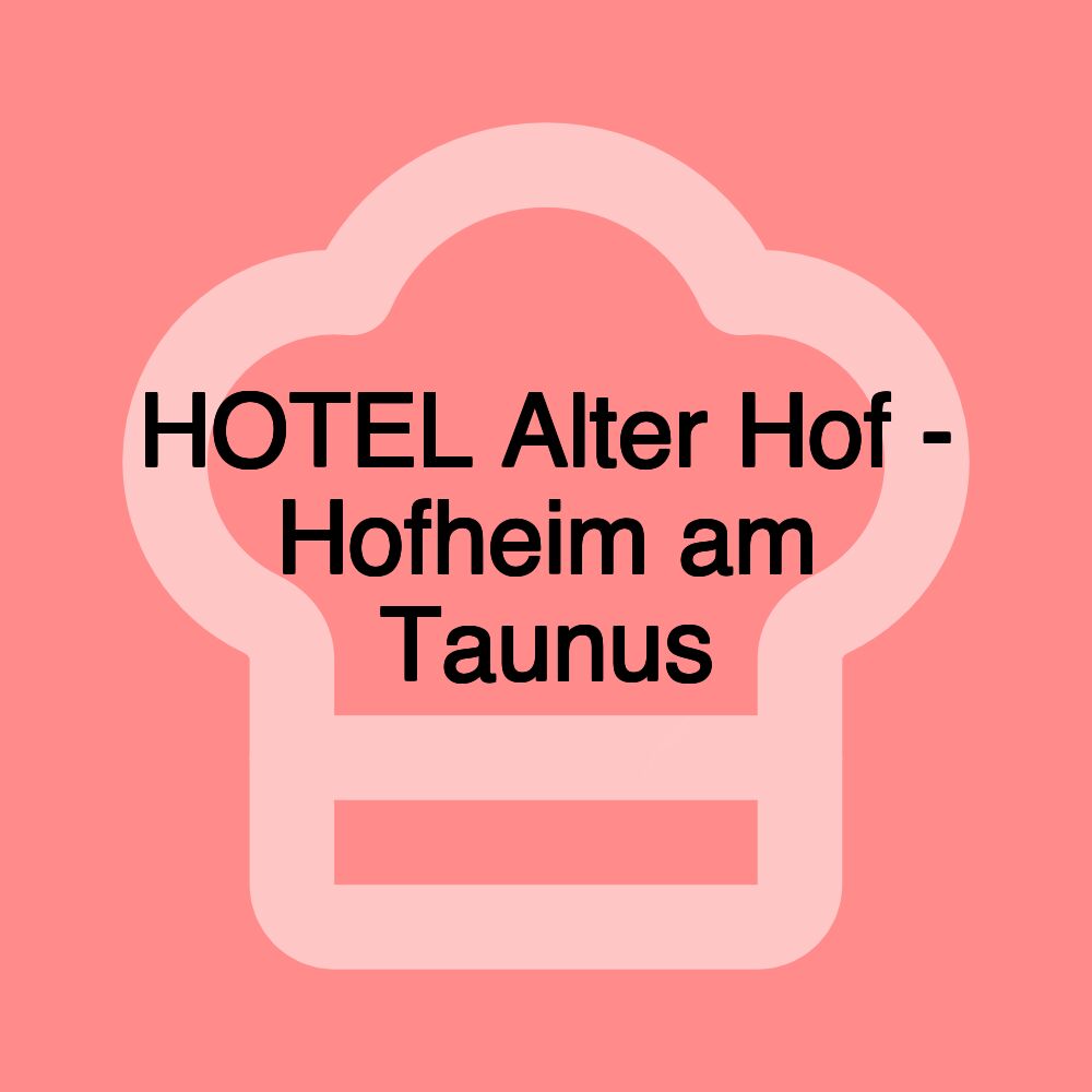 HOTEL Alter Hof - Hofheim am Taunus