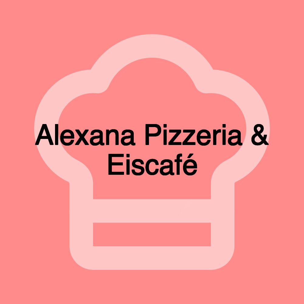 Alexana Pizzeria & Eiscafé