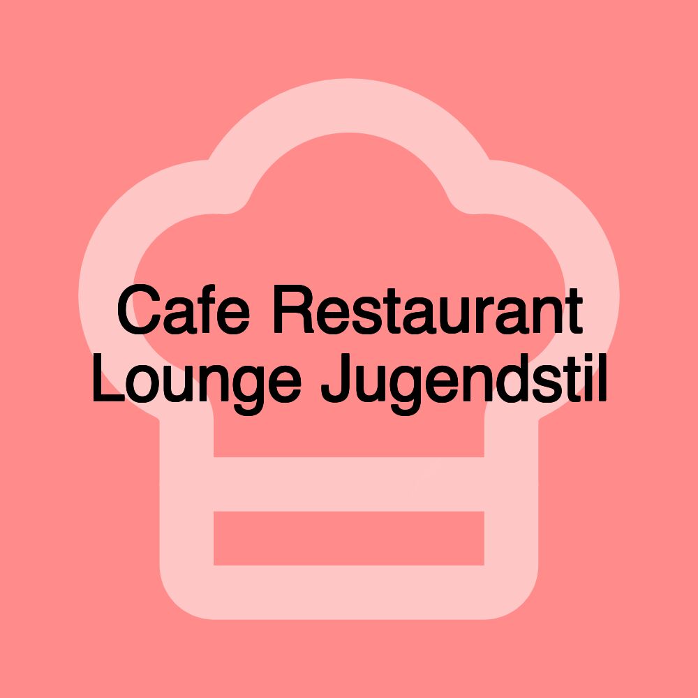 Cafe Restaurant Lounge Jugendstil