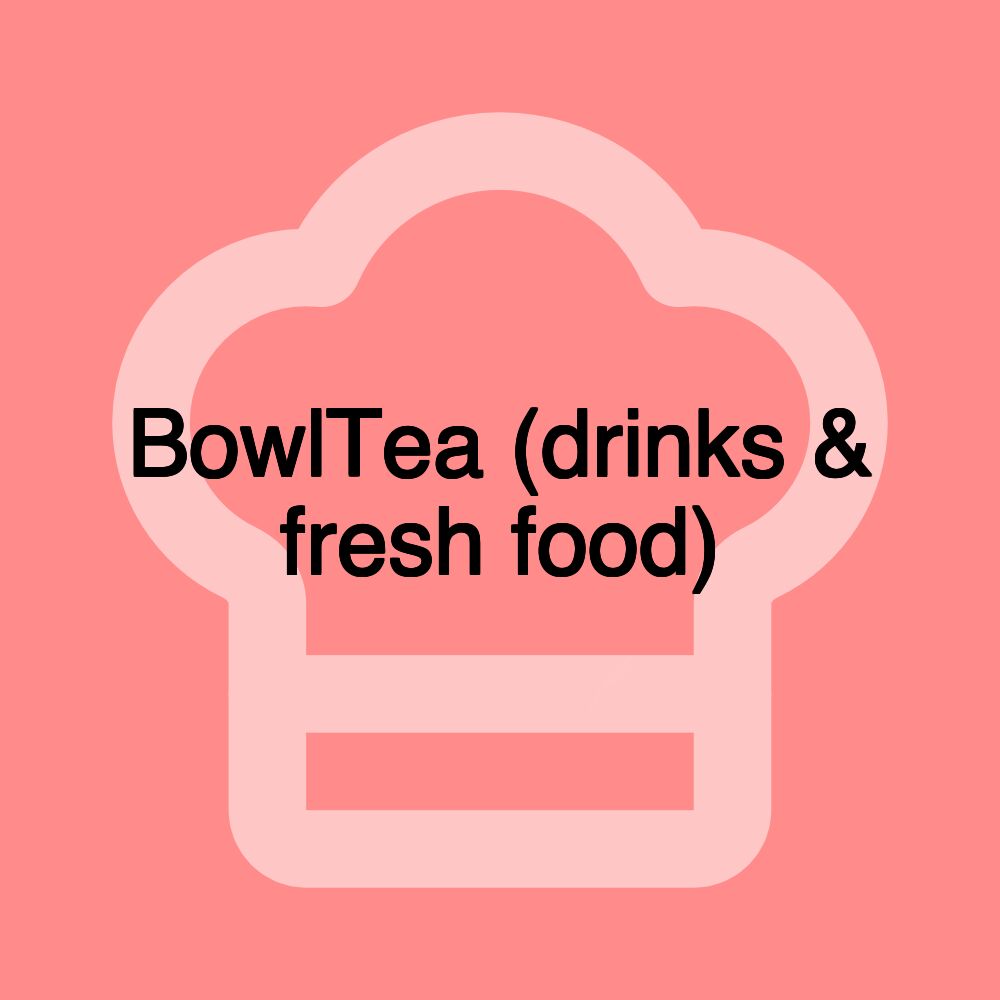 BowlTea (drinks & fresh food)