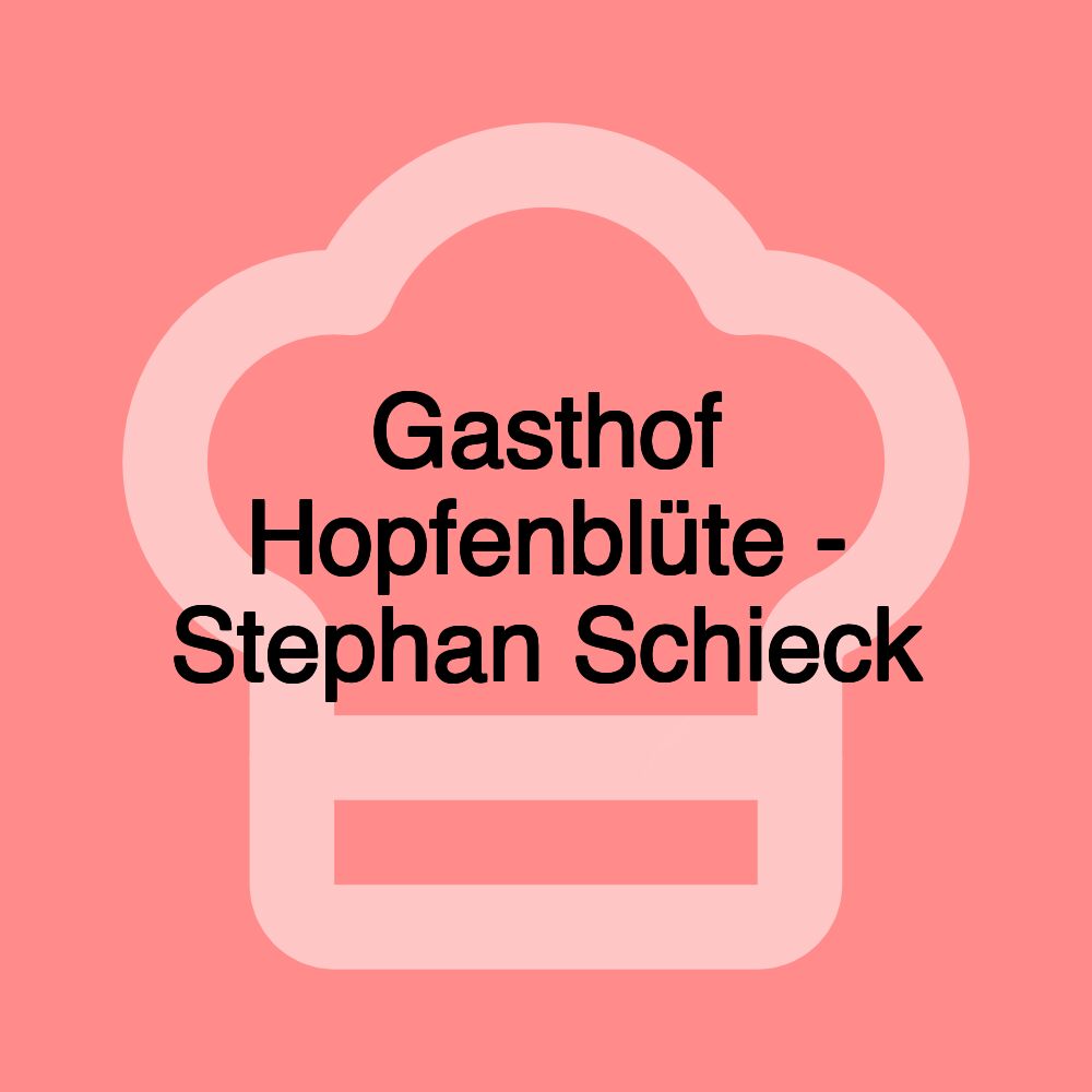 Gasthof Hopfenblüte - Stephan Schieck