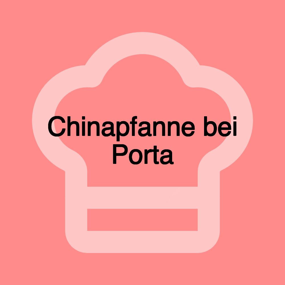 Chinapfanne bei Porta