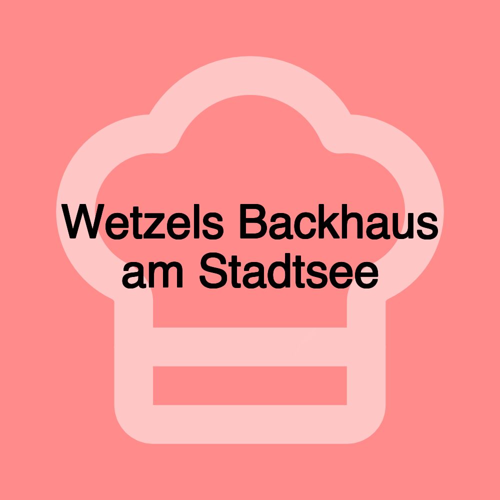 Wetzels Backhaus am Stadtsee