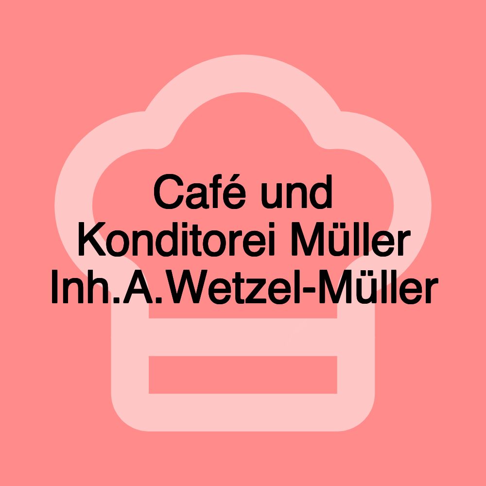 Café und Konditorei Müller Inh.A.Wetzel-Müller