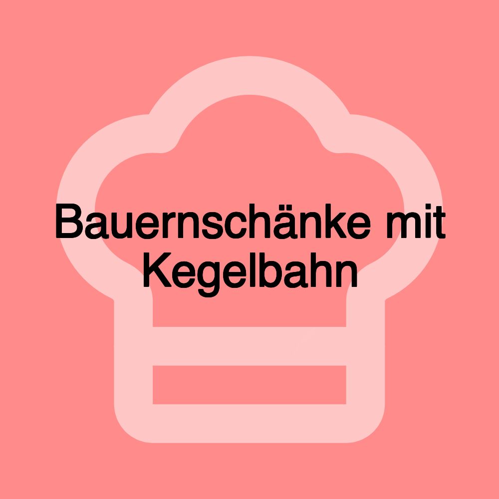 Bauernschänke mit Kegelbahn