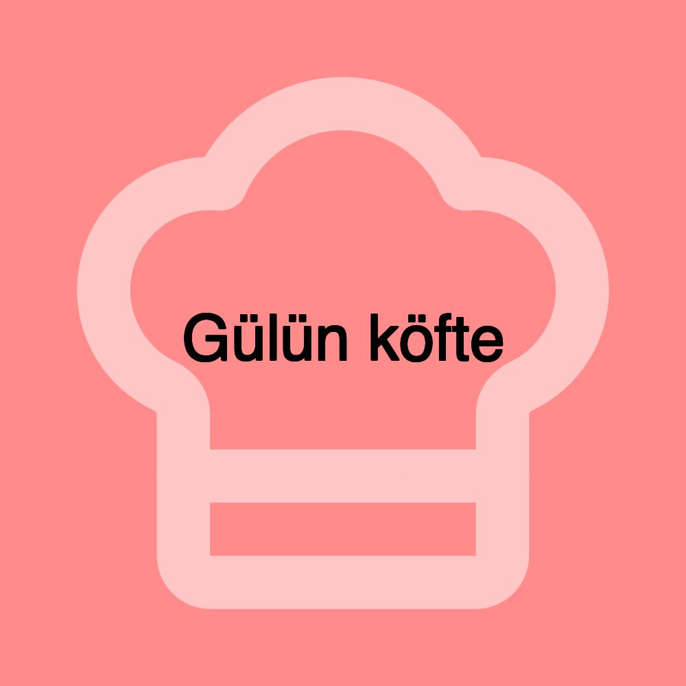 Gülün köfte