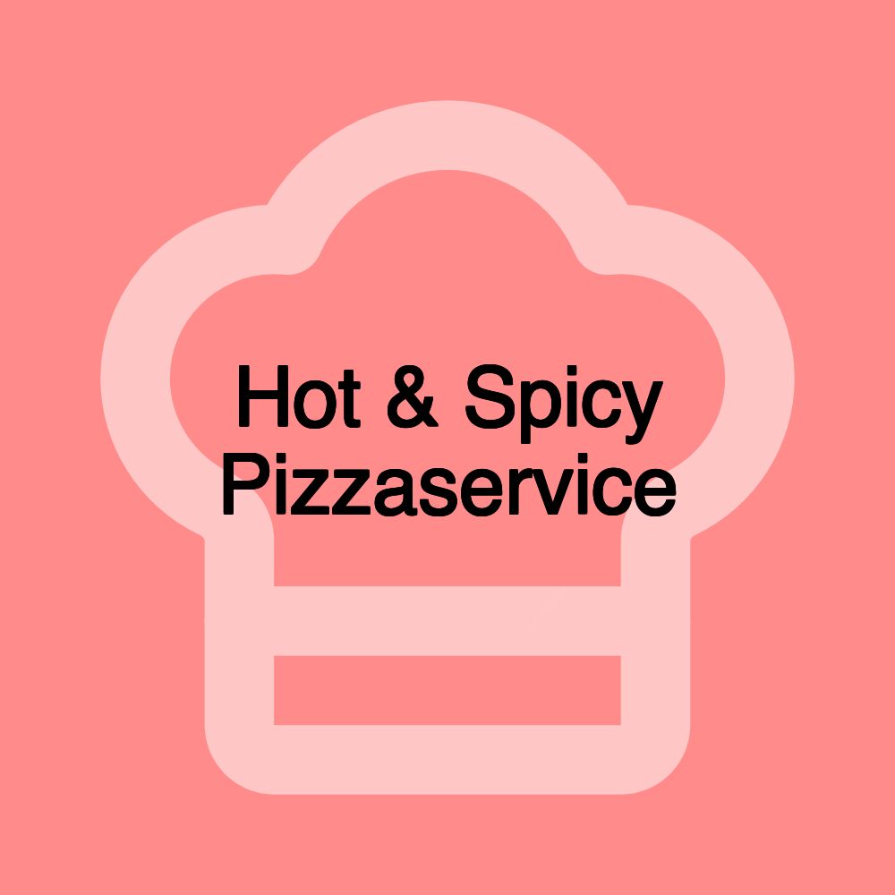 Hot & Spicy Pizzaservice