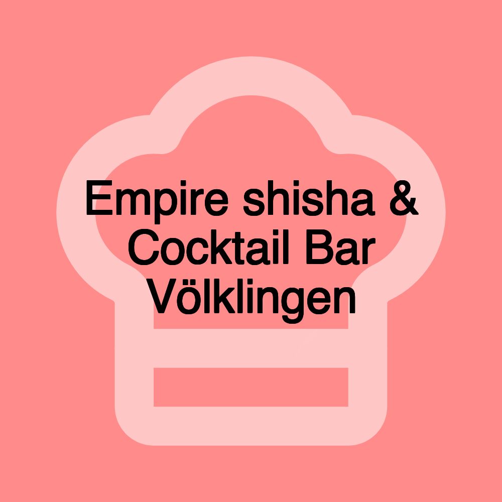 Empire shisha & Cocktail Bar Völklingen