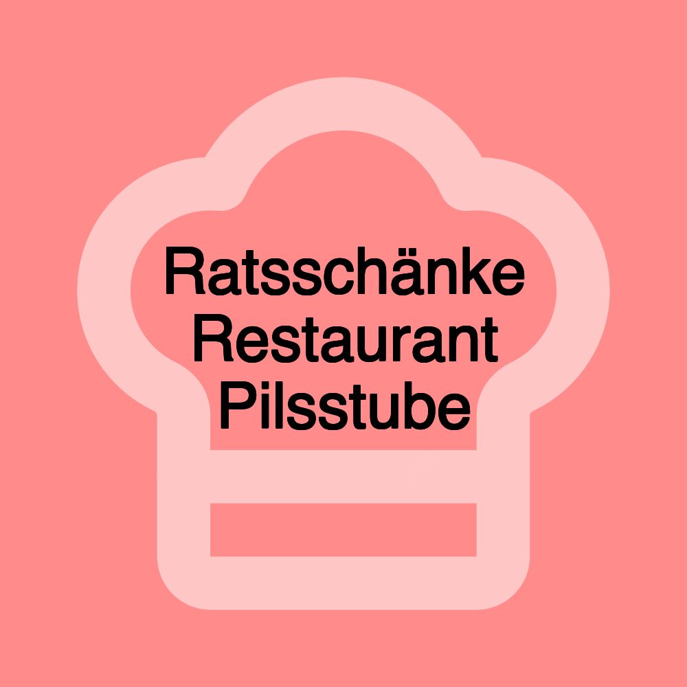 Ratsschänke Restaurant Pilsstube