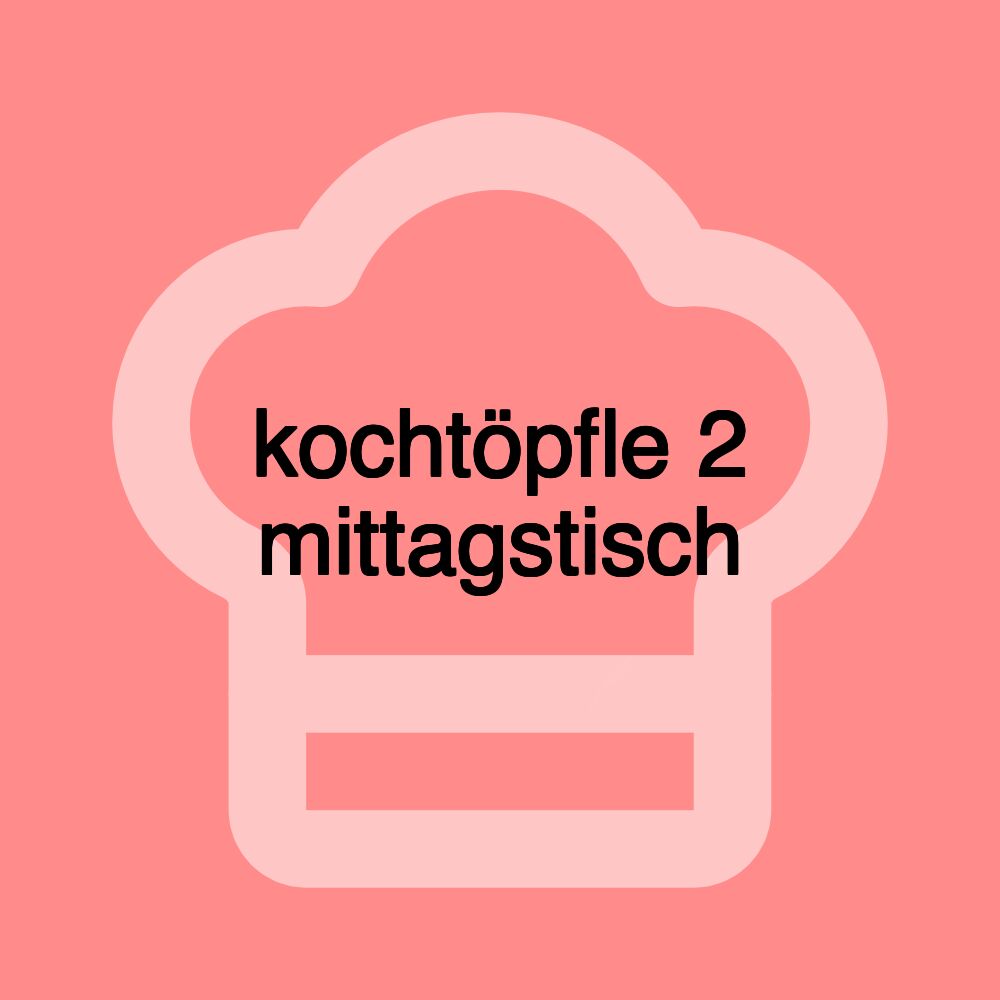 kochtöpfle 2 mittagstisch