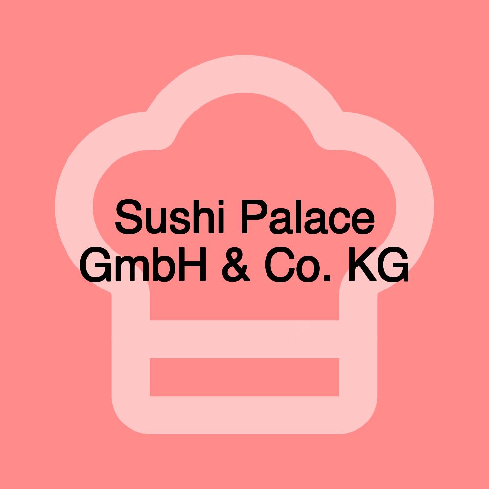 Sushi Palace GmbH & Co. KG