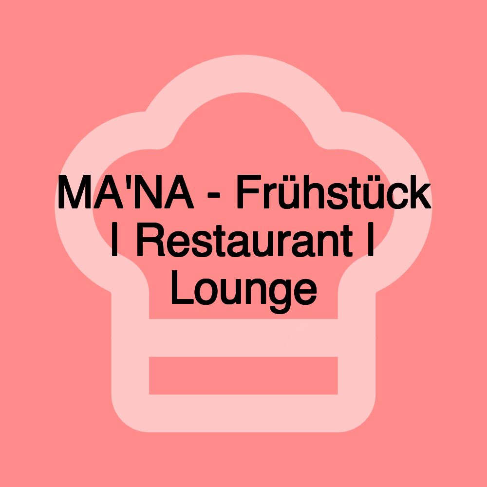 MA'NA - Frühstück | Restaurant | Lounge