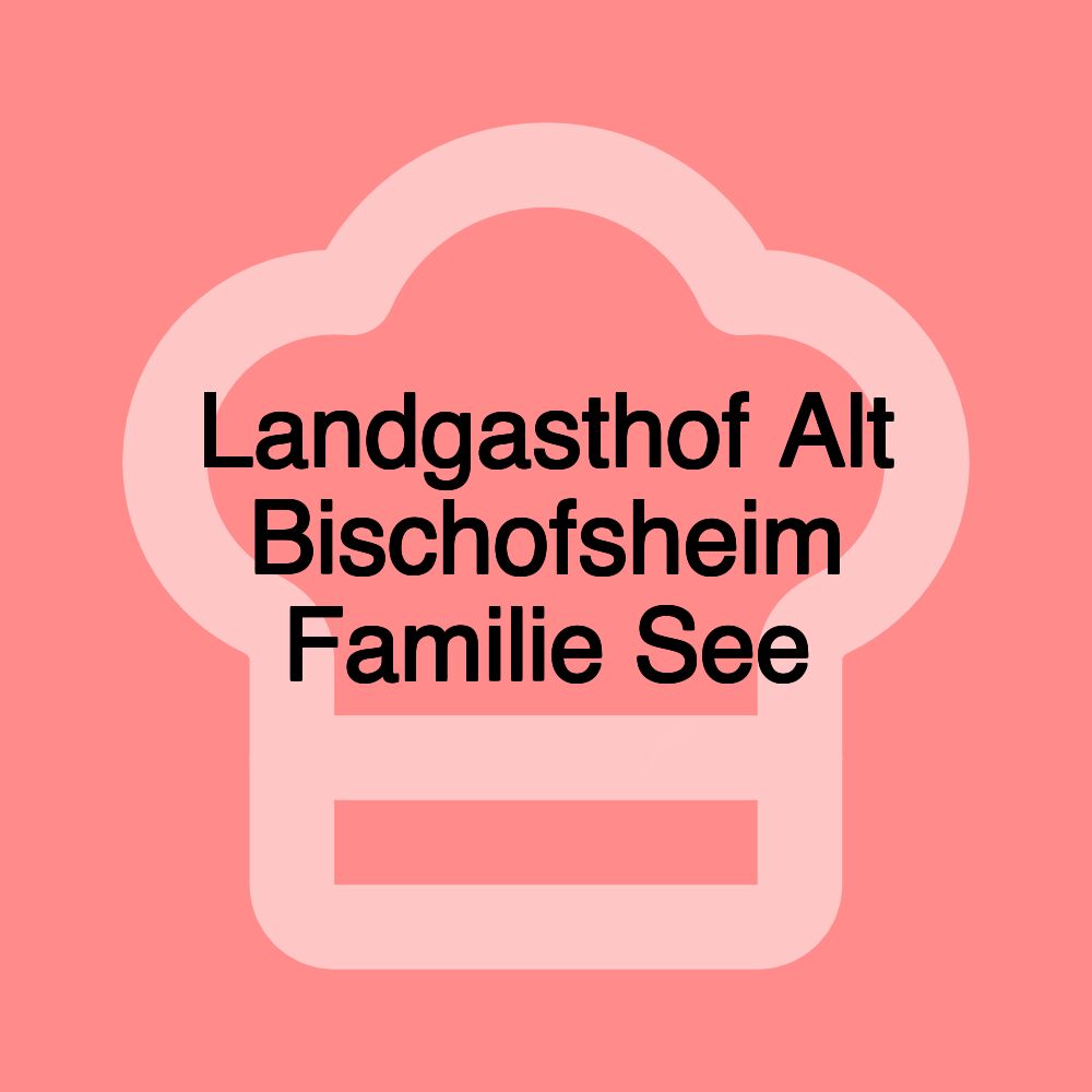 Landgasthof Alt Bischofsheim Familie See