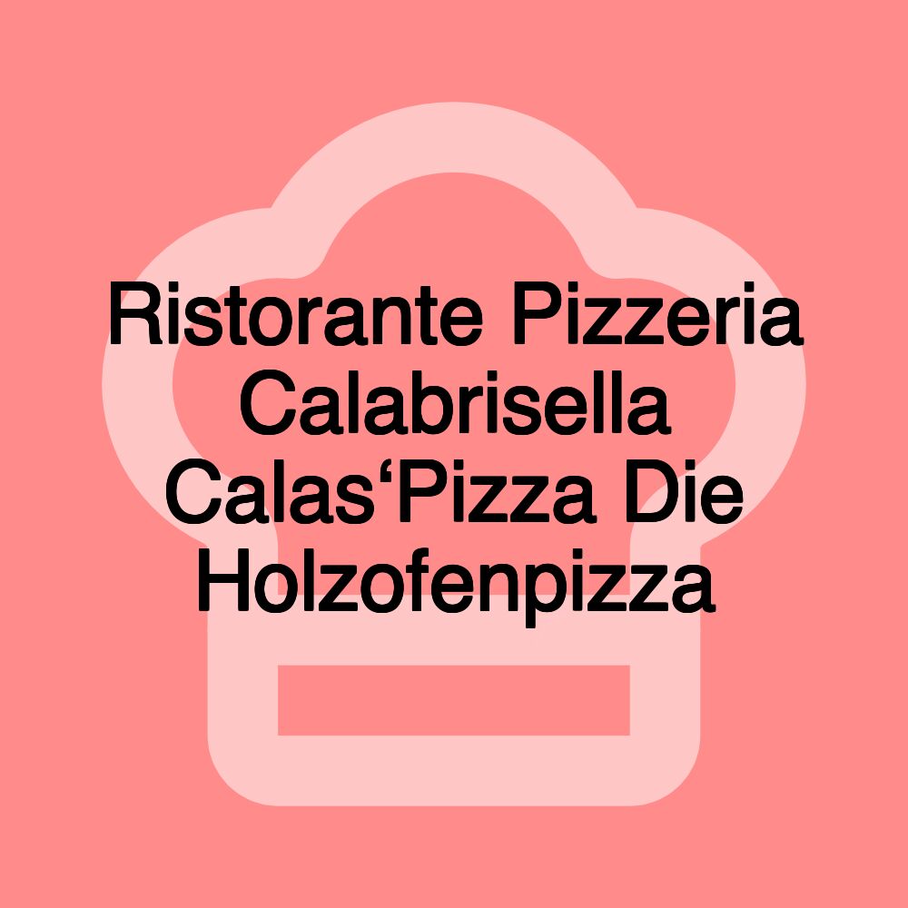 Ristorante Pizzeria Calabrisella Calas‘Pizza Die Holzofenpizza