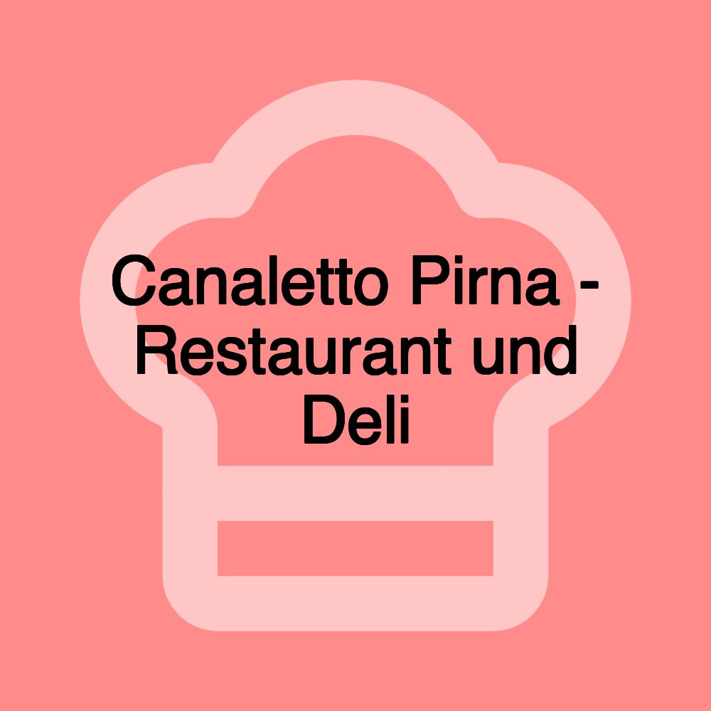 Canaletto Pirna - Restaurant und Deli